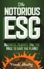 The Notorious Esg: Business, Climate, and the Race to Save the Planet By Vasuki Shastry Cover Image
