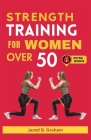 Strength Training for Women Over 50: Easy Daily Workouts For Beginners And Seniors 50, 60, 70 And Above To Lose Weight, Prevent Aging And Increase Ene Cover Image