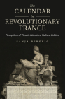 The Calendar in Revolutionary France: Perceptions of Time in Literature, Culture, Politics Cover Image