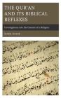 The Qur'an and Its Biblical Reflexes: Investigations Into the Genesis of a Religion By Mark Durie Cover Image