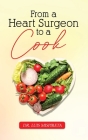 From A Heart Surgeon To A Cook By Dr Luis Mispireta Cover Image