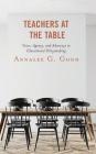 Teachers at the Table: Voice, Agency, and Advocacy in Educational Policymaking By Annalee G. Good Cover Image