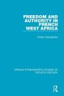 Freedom and Authority in French West Africa By Robert Delavignette Cover Image