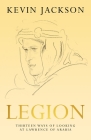 Legion: Thirteen Ways of Looking at Lawrence of Arabia By Kevin Jackson Cover Image