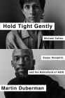 Hold Tight Gently: Michael Callen, Essex Hemphill, and the Battlefield of AIDS By Martin Duberman Cover Image