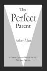 The Perfect Parent: A Christ Centered Book for ALL, not just Parents By Ashley Allen Cover Image
