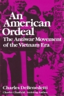 American Ordeal: The Antiwar Movement of the Vietnam Era (Syracuse Studies on Peace and Conflict Resolution) By Charles DeBenedetti, Charles Chatfield, Cheryl a. Chatfield (With) Cover Image