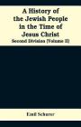 A History of the Jewish People in the Time of Jesus Christ: Second Division (Volume II) Cover Image