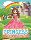 Princess Coloring Book For Kids: Princess Coloring Book for Girls, Kids, Toddlers, Ages 2-4, Ages 4-8 By Bmpublishing Cover Image