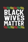 black wives matter By Black Month Gifts Publishing Cover Image