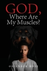 God, Where Are My Muscles? By Osiander Rose Cover Image
