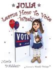 Julia Learns How To Vote Wisely By Carla D'Addesi Cover Image