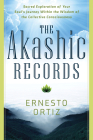 The Akashic Records: Sacred Exploration of Your Soul's Journey Within the Wisdom of the Collective Consciousness By Ernesto Ortiz Cover Image