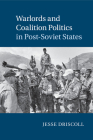 Warlords and Coalition Politics in Post-Soviet States (Cambridge Studies in Comparative Politics) Cover Image