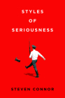 Styles of Seriousness By Steven Connor Cover Image