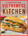 A Taste of the Vietnamese Kitchen: 30 Mouthwatering Authentic Vietnamese Recipes for Beginners Cover Image