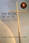 The Book of Acts: The Continuing Acts of Christ, Through the Apostles, Inspired by the Holy Spirit By D. Min Paula Massie Oneal Cover Image
