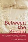 Between the Sheets: The Literary Liaisons of Nine 20th-Century Women Writers Cover Image
