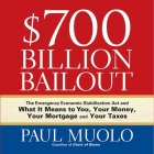 $700 Billion Bailout: The Emergency Economic Stabilization ACT and What It Means to You, Your Money, Your Mortgage and Your Taxes By Paul Muolo, Sean Pratt (Read by) Cover Image