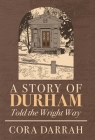A Story of Durham: Told the Wright Way By Cora Darrah Cover Image