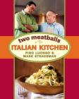Two Meatballs in the Italian Kitchen By Pino Luongo, Mark Strausman, Christopher Hirsheimer (Photographs by) Cover Image