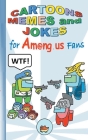 Cartoons, Memes and Jokes for Am@ng.us Fans: humor, fun, funny, jokebook, witty humorous, App, computer, pc, game, apple, videogame, kids, children, I Cover Image