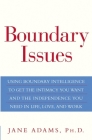 Boundary Issues: Using Boundary Intelligence to Get the Intimacy You Want and the Independence You Need in Life, Love, and Work By Jane Adams Cover Image