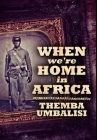 When We're Home in Africa: Premium Large Print Hardcover Edition By Themba Umbalisi Cover Image