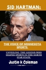 Sid Hartman: The Voice of Minnesota Sports: Unveiling the Legend Who Shaped Sports in the North Star State Cover Image