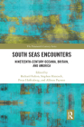 South Seas Encounters: Nineteenth-Century Oceania, Britain, and America (Nineteenth Century) By Richard Fulton (Editor), Peter Hoffenberg (Editor), Stephen Hancock (Editor) Cover Image