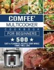 Comfee' Multicooker Cookbook for Beginners: 500 Easy & Flavorful Recipes Your Whole Family Will Love Cover Image