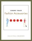 Know Your Fashion Accessories By Celia Stall-Meadows Cover Image