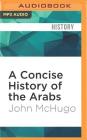 A Concise History of the Arabs By John McHugo, Peter Ganim (Read by) Cover Image