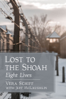 Lost to the Shoah: Eight Lives By Vera Schiff, Jeff McLaughlin (Joint Author) Cover Image