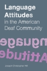 Language Attitudes in the American Deaf Community (Gallaudet Sociolinguistics #18) By Joseph Christopher Hill Cover Image