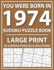 You Were Born in 1974: Sudoku Puzzle Book: Exciting Sudoku Puzzle Book For Adults And More With Solution By Tansian Jonson Publishing Cover Image