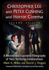 Christopher Lee and Peter Cushing and Horror Cinema: A Revised and Expanded Filmography of Their Terrifying Collaborations, 2D Ed. By Mark a. Miller, David J. Hogan Cover Image