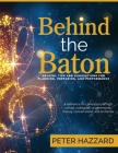 Behind the Baton: Helpful Tips and Suggestions for Planning, Preparing, and Performance By Peter Hazzard Cover Image