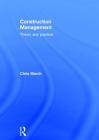 Construction Management: Theory and Practice By Chris March Cover Image