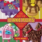 The Art of Cake Pops: 75 Dangerously Delicious Designs By Noel Muniz Cover Image