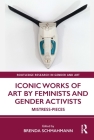 Iconic Works of Art by Feminists and Gender Activists: Mistress-Pieces (Routledge Research in Gender and Art) By Brenda Schmahmann (Editor) Cover Image