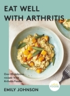 Eat Well with Arthritis By Emily Johnson Cover Image