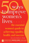 50 Ways to Improve Women's Lives: The Essential Women's Guide for Achieving Equality, Health, and Success By Martha Burk (Editor), Madeleine K. Albright (Introduction by) Cover Image