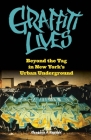 Graffiti Lives: Beyond the Tag in New York's Urban Underground (Alternative Criminology #21) By Gregory J. Snyder Cover Image