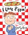 I Love Pizza!: (Amusing Children's Picture Book about the Delights of Eating Pizza) By Sally Huss Cover Image