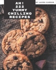Ah! 222 Yummy Chilling Recipes: Make Cooking at Home Easier with Yummy Chilling Cookbook! By Laura Carson Cover Image