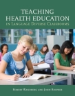 Teaching Health Education in Language Diverse Classrooms By Robert Wandberg, John Rohwer Cover Image