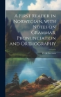 A first reader in Norwegian, with notes on grammar, pronunciation and orthography Cover Image