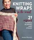 Knitting Wraps in the Round: 21 Inspired Shawls, Scarves, and Stoles By Andrea Brauneis Cover Image