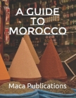 A guide to Morocco By Maca Publications Cover Image